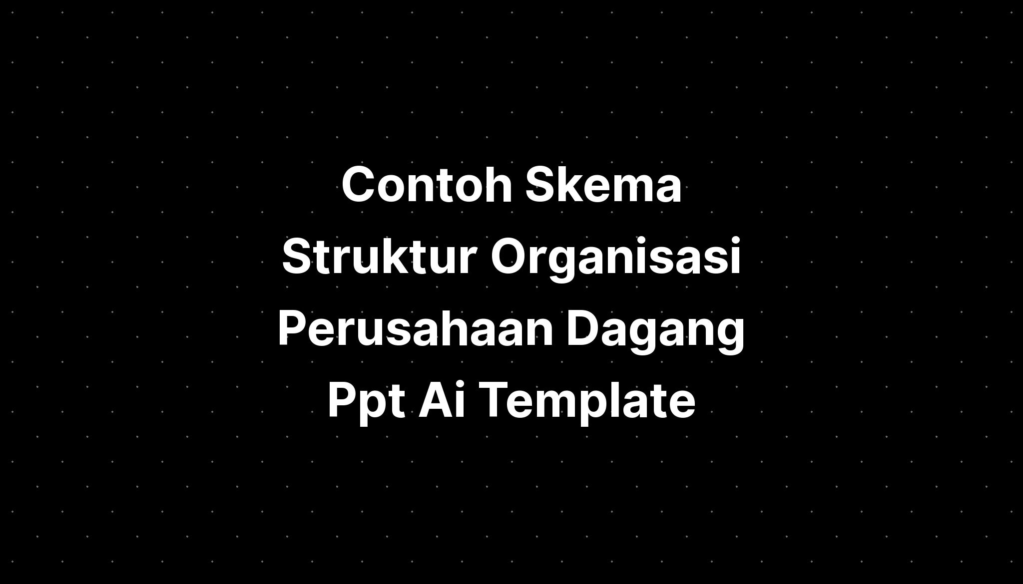 Contoh Skema Struktur Organisasi Perusahaan Dagang Ppt Ai Template